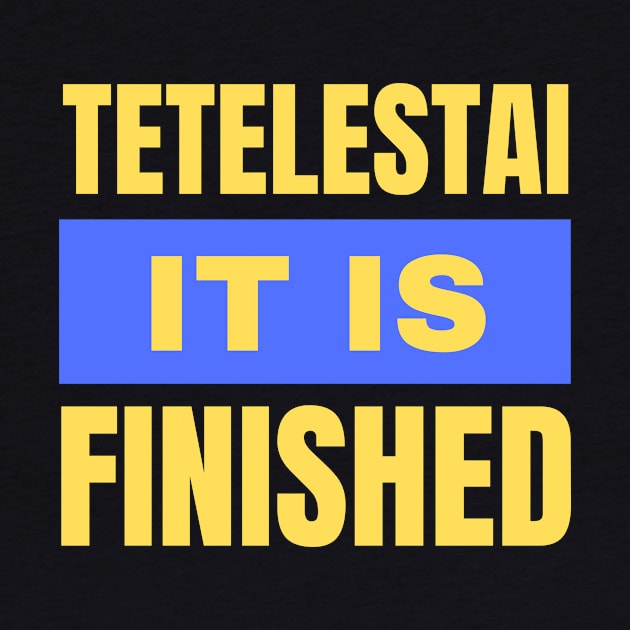 Tetelestai It Is Finished | Christian by All Things Gospel